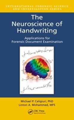 The Neuroscience of Handwriting: Applications for Forensic Document Examination - Michael P. Caligiuri,Linton A. Mohammed - cover
