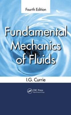 Fundamental Mechanics of Fluids - I.G. Currie - cover