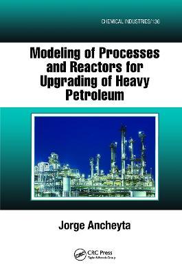 Modeling of Processes and Reactors for Upgrading of Heavy Petroleum - Jorge Ancheyta - cover