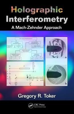 Holographic Interferometry: A Mach–Zehnder Approach - Gregory R. Toker - cover