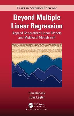 Beyond Multiple Linear Regression: Applied Generalized Linear Models And Multilevel Models in R - Paul Roback,Julie Legler - cover