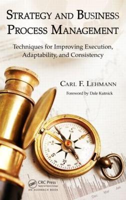 Strategy and Business Process Management: Techniques for Improving Execution, Adaptability, and Consistency - Carl F. Lehmann - cover
