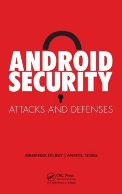 Android Security: Attacks and Defenses - Anmol Misra,Abhishek Dubey - cover