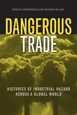 Dangerous Trade: Histories of Industrial Hazard across a Globalizing World - cover