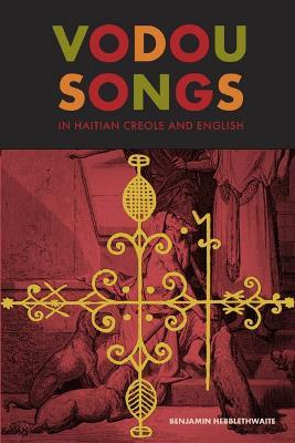 Vodou Songs in Haitian Creole and English - Benjamin Hebblethwaite - cover
