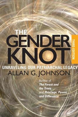 The Gender Knot: Unraveling Our Patriarchal Legacy - Allan Johnson - cover