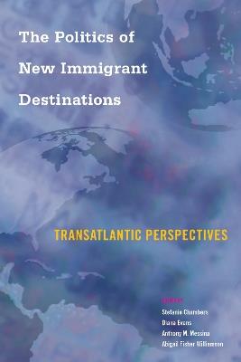 The Politics of New Immigrant Destinations: Transatlantic Perspectives - cover