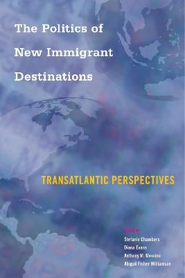 The Politics of New Immigrant Destinations: Transatlantic Perspectives - cover