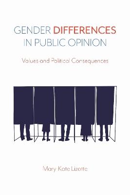 Gender Differences in Public Opinion: Values and Political Consequences - Mary-Kate Lizotte - cover