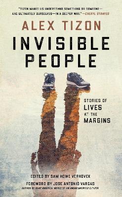 Invisible People: Stories of Lives at the Margins - Alex Tizon,Sam Howe Verhovek - cover