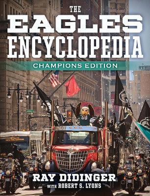 The Eagles Encyclopedia: Champions Edition: Champions Edition - Ray Didinger - cover