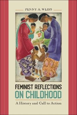 Feminist Reflections on Childhood: A History and Call to Action - Penny A. Weiss - cover