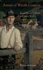 Artists of Wyeth Country: Howard Pyle, N. C. Wyeth, and Andrew Wyeth