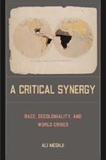 A Critical Synergy: Race, Decoloniality, and World Crises