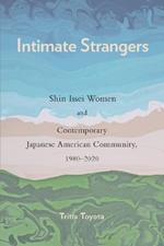 Intimate Strangers: Shin Issei Women and Contemporary Japanese American Community, 1980-2020