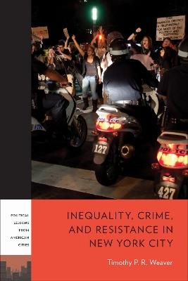 Inequality, Crime, and Resistance in New York City - Timothy P. R. Weaver - cover