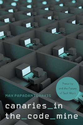 Canaries in the Code Mine: Precarity and the Future of Tech Work - Max Papadantonakis - cover