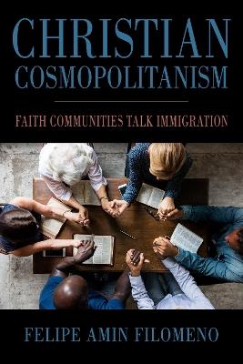 Christian Cosmopolitanism: Faith Communities Talk Immigration - Felipe Amin Filomeno - cover