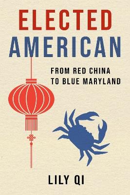Elected American: From Red China to Blue Maryland - Lily Qi - cover