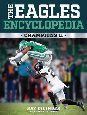 The Eagles Encyclopedia: Champions II - Ray Didinger,Robert Lyons - cover