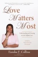 Love Matters Most: Understanding and Growing in God's Infinite Love - Eureka F Collins - cover