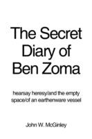 The Secret Diary of Ben Zoma: Hearsay Heresy/And the Empty Space/Of an Earthenware Vessel - John W McGinley - cover