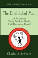The Diminished Man: A CPA Uncovers Charity Fraud and Murder While Diminishing Himself - Charles E Schwarz - cover