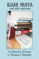 Irish Mists, and Other Opinions: A Collection of Essays - Thomas J Murphy - cover