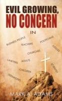 Evil Growing, No Concern - Mark A Adams - cover
