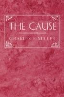 The Cause - Charles E Miller - cover