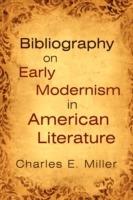 Bibliography on Early Modernism in American Literature - Charles E Miller - cover