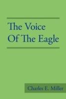 The Voice of the Eagle - Charles E Miller - cover