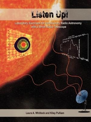 Listen Up!: Laboratory Exercises for Introductory Radio Astronomy with a Small Radio Telescope - Laura A Whitlock,Kiley Pulliam - cover