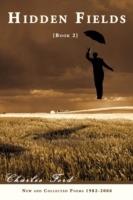 Hidden Fields: Book 2: New and Collected Poems 1982-2006 - Charles Ford - cover