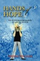 Hands of Hope: The Extraordinary Journey of a Physic Healer
