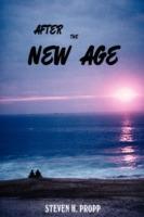 After the New Age: A Novel about Alternative Spiritualities - Steven H Propp - cover
