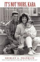 It's Not Yours, Kara: The Father of Light Gives All Gifts - Shirley A Franklin - cover