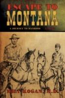 Escape to Montana ( a Journey to Manhood) - M D Milt Kogan - cover