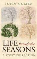 Life through the Seasons: A Story Collection - John Comer - cover