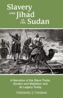 Slavery and Jihad in the Sudan: A Narrative of the Slave Trade, Gordon and Mahdism, and its Legacy Today - Frederic C Thomas - cover