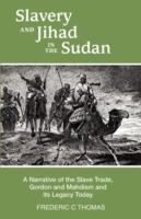 Slavery and Jihad in the Sudan: A Narrative of the Slave Trade, Gordon and Mahdism, and its Legacy Today