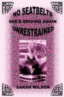 No Seatbelts She's Driving Again Unrestrained - Sarah Wilson - cover