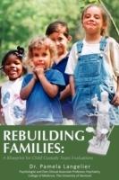 Rebuilding Families: A Blueprint for Child Custody Team Evaluations - Pamela Langelier - cover