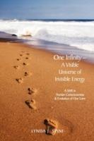 One Infinity; A Visible Universe of Invisible Energy: A Shift in Human Consciousness & Evolution of One Love - Lynda J Spini - cover