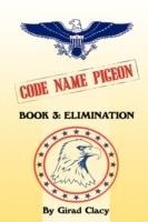 Code Name Pigeon: Book 3: Elimination - Girad Clacy - cover
