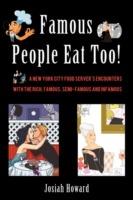 Famous People Eat Too!: A New York City Food Server's Encounters with the Rich, Famous, Semi-Famous and Infamous - Josiah Howard - cover