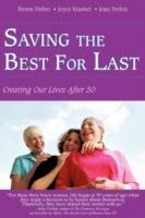 Saving the Best for Last: Creating Our Lives After 50 - Renee Fisher,Joyce Kramer,Jean Peelen - cover