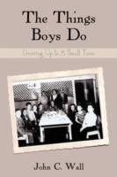The Things Boys Do: Growing Up in a Small Town - John C Wall - cover