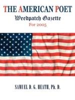 The American Poet: Weedpatch Gazette for 2005 - Ph D Samuel D G Heath - cover