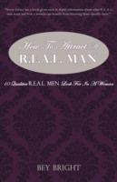 How To Attract a R.E.A.L. Man: 10 Qualities R.E.A.L. Men Look For In a Woman